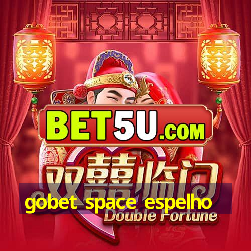 gobet space espelho